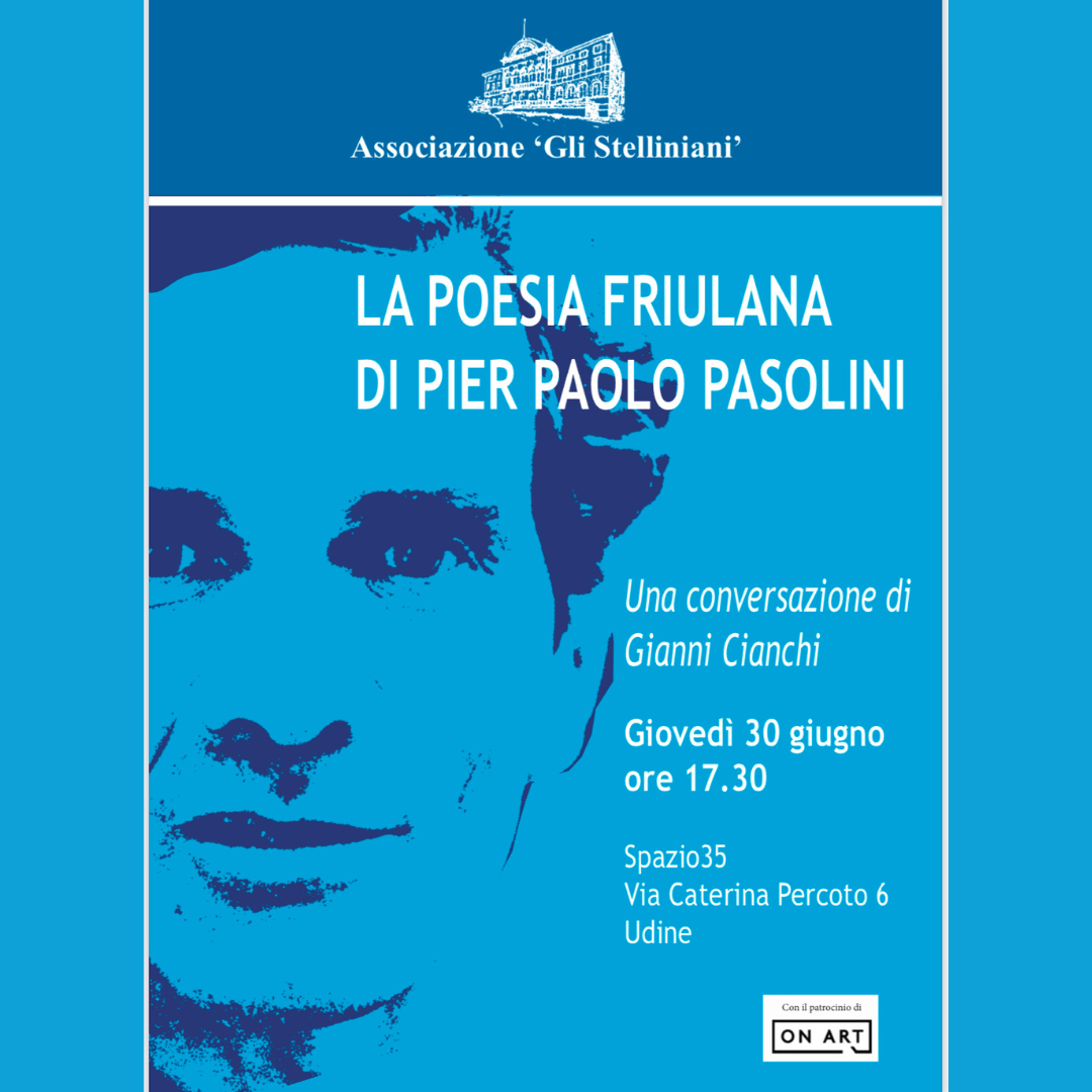 7Incontro associazione Gli Stelliniani - La poesia Friulana di Pier Paolo Pasolini - On Art - Spazio35 - locandina Incontro associazione Gli Stelliniani - La poesia Friulana di Pier Paolo Pasolini - On Art - Spazio35